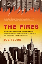 The fires : how a computer formula, big ideas, and the best of intentions burned down New York City--and determined the future of cities