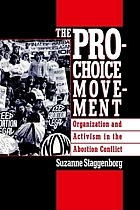 The pro-choice movement : organization and activism in the abortion conflict