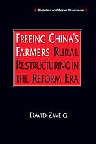 Freeing China's farmers : rural restructuring in the reform era