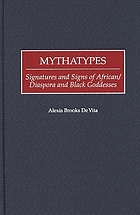 Mythatypes : signatures and signs of African/Diaspora and black goddesses