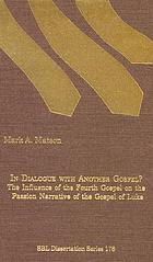 In dialogue with another gospel? : the influence of the Fourth Gospel on the Passion narrative of the Gospel of Luke