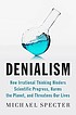 Denialism : how irrational thinking hinders scientific... by  Michael Specter 