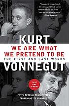 We are what we pretend to be : the first and last works