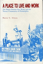 A place to live and work : the Henry Disston saw works and the Tacony community of Philadelphia