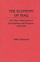 The economy of Iraq : oil, wars, destruction of development and prospects, 1950-2010