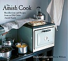 The Amish cook : recollections and recipes from an old order Amish family