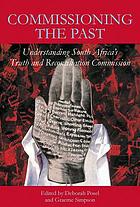 Commissioning the past : understanding South Africa's Truth and Reconciliation Commission