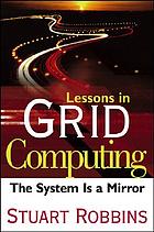 Lessons in grid computing : the system is a mirror
