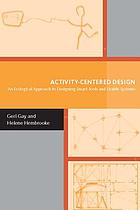 Activity-centered design : an ecological approach to designing smart tools and usable systems