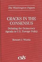 Cracks in the consensus : debating the democracy agenda in U.S. foreign policy