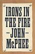 Irons in the fire by  John McPhee 