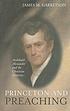 Princeton and preaching : Archibald Alexander... 著者： James M Garretson