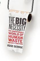 The big necessity : the unmentionable world of human waste and why it matters