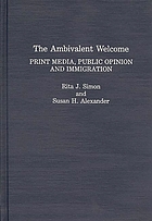 The ambivalent welcome : print media, public opinion, and immigration