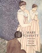 Mary Cassatt : prints and drawings from the artist's studio