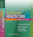 Adolescent health care : a practical guide