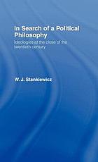 In search of a political philosophy : ideologies at the close of the twentieth century