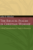 The biblical Psalms in Christian worship : a brief introduction and guide to resources