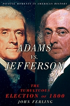 Adams vs. Jefferson : the tumultuous election of 1800