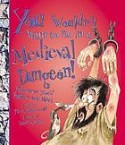 You wouldn't want to be in a medieval dungeon! : prisoners you'd rather not meet