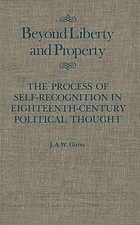 Beyond liberty and property : the process of self-recognition in eighteenth-century political thought