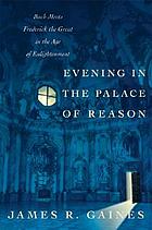 Evening in the palace of reason : Bach meets Frederick the Great in the Age of Enlightenment
