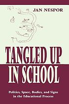 Tangled up in school : politics, space, bodies, and signs in the educational process