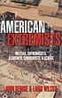 American extremists : militias, supremacists, klansmen, communists & others