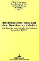 Ibsen im europäischen Spannungsfeld zwischen Naturalismus und Symbolismus : Kongressakten der 8. Internationalen Ibsen-Konferenz : Gossensass, 23.-28.6.1997