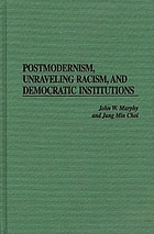 Postmodernism, unraveling racism, and democratic institutions