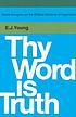 Thy word is truth : some thoughts on the biblical... by Edward J Young