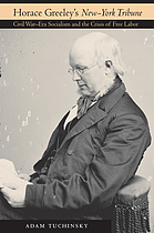 Horace Greeley's New-York tribune : Civil War-era socialism and the crisis of free labor