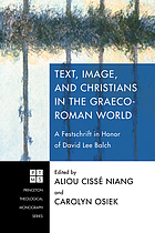 Text, image, and Christians in the Graeco-Roman world : a festschrift in honor of David Lee Balch