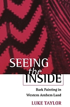 Seeing the inside : bark painting in western Arnhem Land