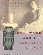 Rookwood and the industry of art : women, culture, and commerce, 1880-1913