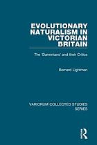 Evolutionary naturalism in Victorian Britain : the 'Darwinians' and their critics
