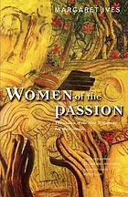 Women of the Passion : the women of the New Testament tell their stories