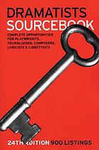 Dramatists sourcebook : complete opportunities for playwrights, translators, composers, lyricists and librettists.