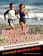 Workouts for working people : how you can get... by Mark Allen
