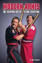 Modern arnis : the Filipino art of stick fighting