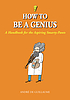 How to be a genius : [a handbook for the aspiring... by André De Guillaume