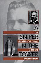 A sniper in the Tower : the Charles Whitman murders