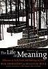 The life of meaning : reflections on faith, doubt, and repairing the world