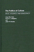 The politics of culture : race, violence, and democracy