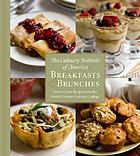 The Culinary Institute of America breakfasts & brunches : over 175 new recipes from the world's premier culinary college