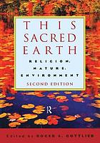 This sacred earth : religion, nature, environment