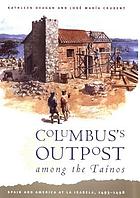 Columbus's outpost among the Taínos : Spain and America at La Isabela, 1493-1498