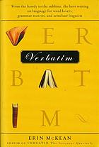 Verbatim : from the bawdy to the sublime, the best writing on language for word lovers, grammar mavens, and armchair linguists