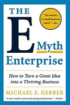 The e-myth enterprise : how to turn a great idea into a thriving business