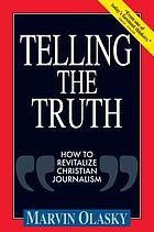 Telling the truth : how to revitalize Christian journalism